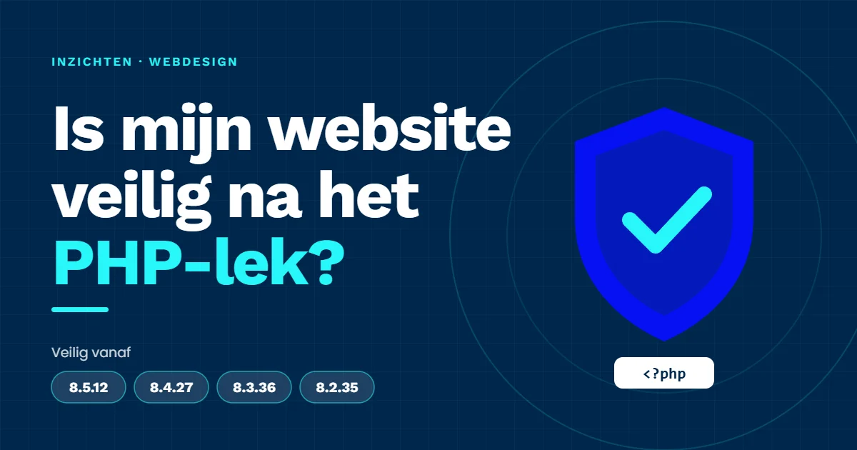 Illustratie: blauw schild met vinkje naast de vraag "Is mijn website veilig na het PHP-lek?" en de veilige PHP-versies 8.5.12, 8.4.27, 8.3.36 en 8.2.35.